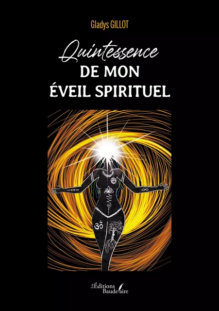 Quintessence de mon éveil spirituel - Gladys Gillot - Éditions Baudelaire