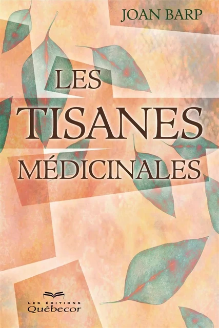 Les tisanes médicinales - Joan Barp - Les Éditions Québec-Livres