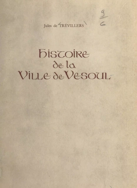 Histoire de la ville de Vesoul - Jules de Trévillers - FeniXX réédition numérique