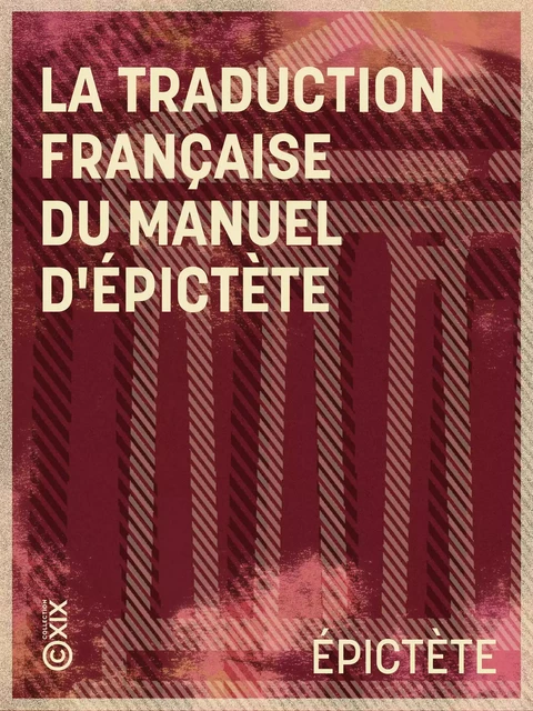 La Traduction française du Manuel d'Épictète -  Épictète - Collection XIX