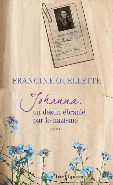 Johanna, un destin ébranlé par le nazisme - Francine Ouellette, Francine Ouellet - Libre Expression