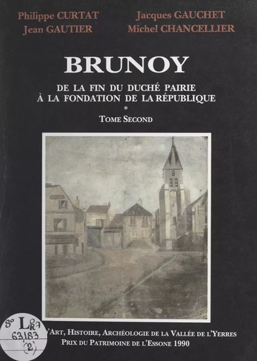 Brunoy (2). De la fin du duché-pairie à la fondation de la République - Michel Chancellier, Philippe Curtat, Jacques Gauchet, Jean Gautier - FeniXX réédition numérique