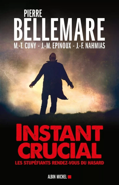 Instant crucial - Pierre Bellemare, Marie-Thérèse Cuny, Jean-Marc Epinoux, Jean-François Nahmias - Albin Michel