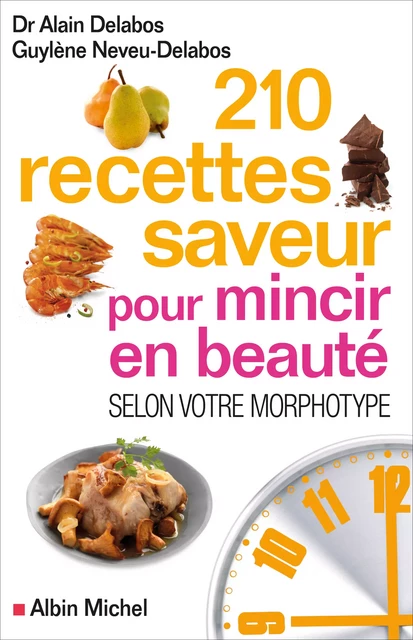 210 Recettes saveur pour mincir en beauté - Dr Alain Delabos, Guylène Neveu-Delabos - Albin Michel