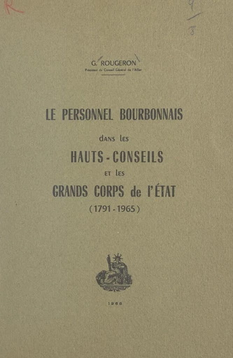 Le personnel bourbonnais dans les hauts-conseils et les grands corps de l'État (1791-1965) - Georges Rougeron - FeniXX réédition numérique