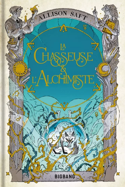 La Chasseuse et l'Alchimiste - Allison Saft - Bragelonne