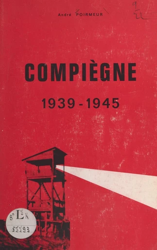 Compiègne, 1939-1945 - André Poirmeur - FeniXX réédition numérique