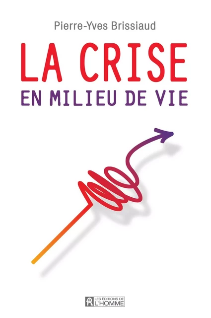 La crise du milieu de vie - Pierre-Yves Brissiaud - Les Éditions de l'Homme