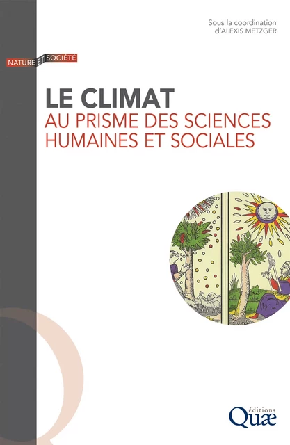 Le climat au prisme des sciences humaines et sociales - Alexis Metzger - Quae