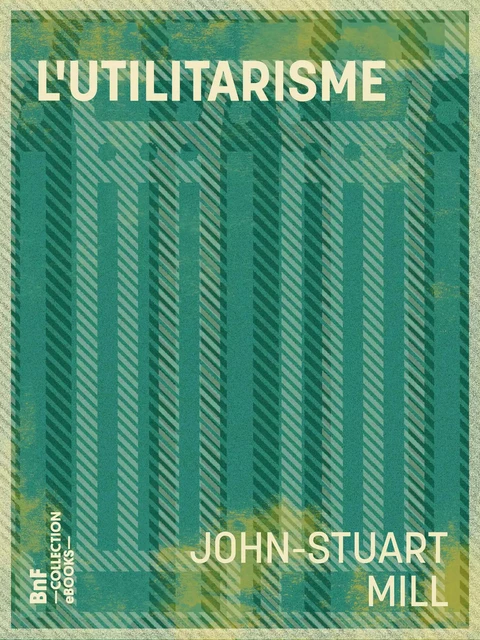 L'Utilitarisme - John-Stuart Mill, P.-l. le Monnier - BnF collection ebooks