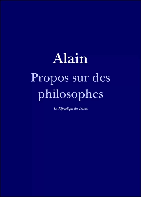 Propos sur des philosophes -  Alain - République des Lettres