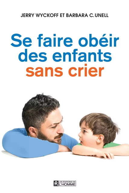 Se faire obéir des enfants sans crier - Barbara C. Unell, Jerry Wyckoff - Les Éditions de l'Homme