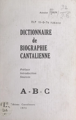 Dictionnaire de biographie cantalienne : A-B-C - Antoine Trin - FeniXX rédition numérique