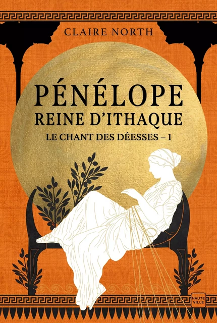 Le Chant des déesses, T1 : Pénélope, Reine d'Ithaque - Claire North - Hauteville