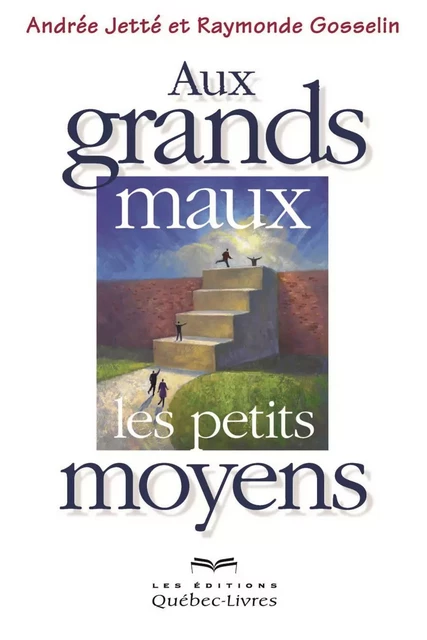 Au grands maux les petits moyens - Andrée Jetté, Raymonde Gosselin - Les Éditions Québec-Livres