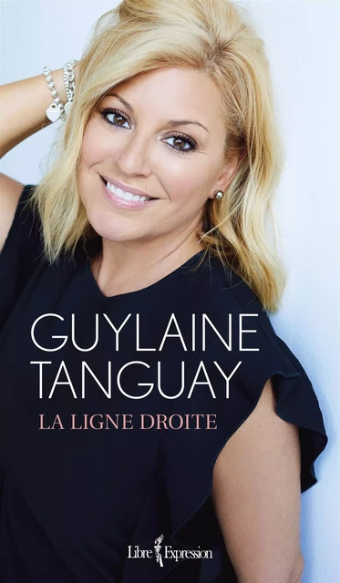 La Ligne droite - Guylaine Tanguay - Libre Expression