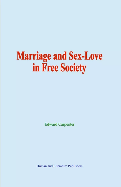 Marriage and Sex-Love in Free Society - Edward Carpenter - Human and Literature Publishing