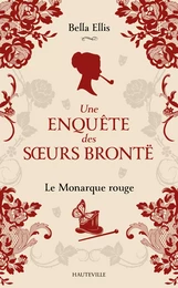 Une enquête des soeurs Brontë, T3 : Le Monarque rouge