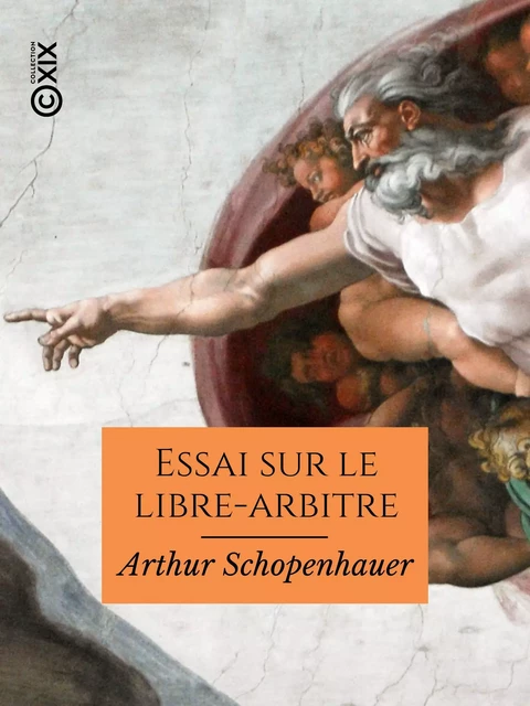 Essai sur le libre-arbitre - Arthur Schopenhauer - Collection XIX