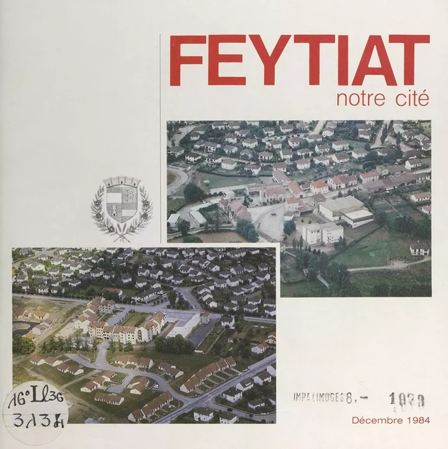 Feytiat, notre cité -  Ville de Feytiat - FeniXX réédition numérique