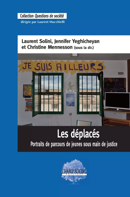 Les déplacés. Portraits de parcours de jeunes sous main de justice - Laurent Solini, Jennifer Yeghicheyan, Christine Mennesson - Champ social Editions