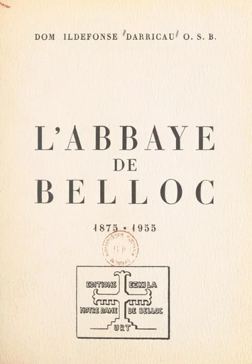 L'abbaye de Belloc, 1875-1955 - Ildefonse Darricau - FeniXX réédition numérique