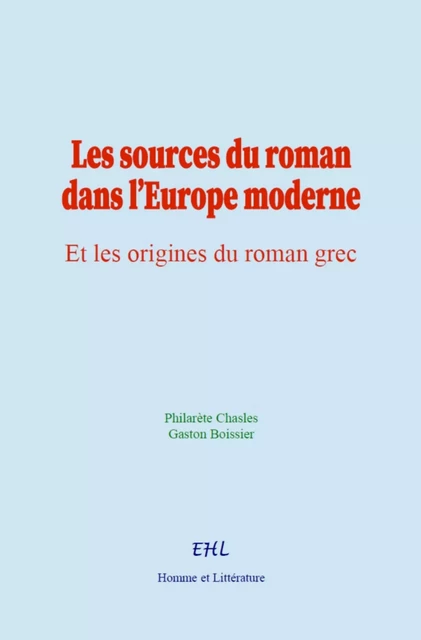 Les sources du roman dans l’Europe moderne - Philarète Chasles, Gaston Boissier - Editions Homme et Litterature