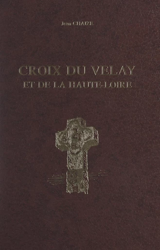 Croix du Velay et de la Haute-Loire - Jean Chaize - FeniXX réédition numérique