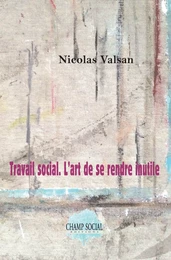 Travail social. L’art de se rendre inutile