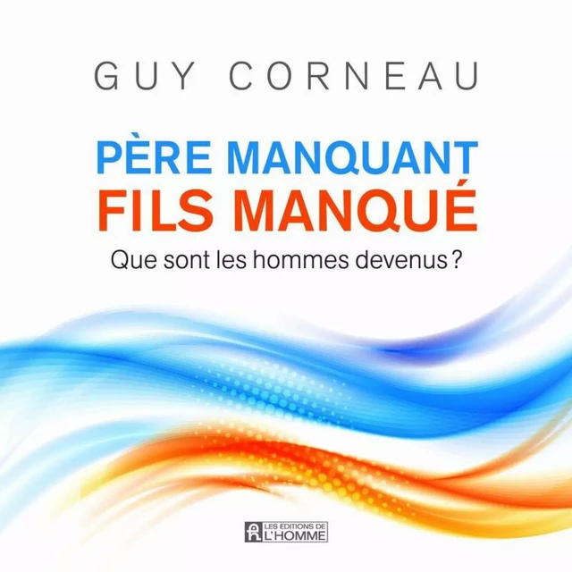 Père manquant, fils manqué - Guy Corneau - Les Éditions de l'Homme