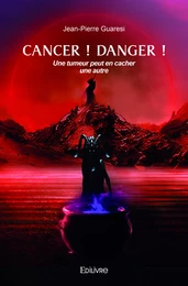 Cancer ! Danger !