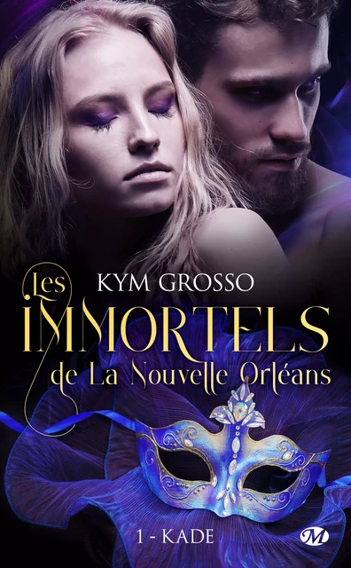 Les Immortels de La Nouvelle-Orléans, T1 : Kade - Kym Grosso - Milady