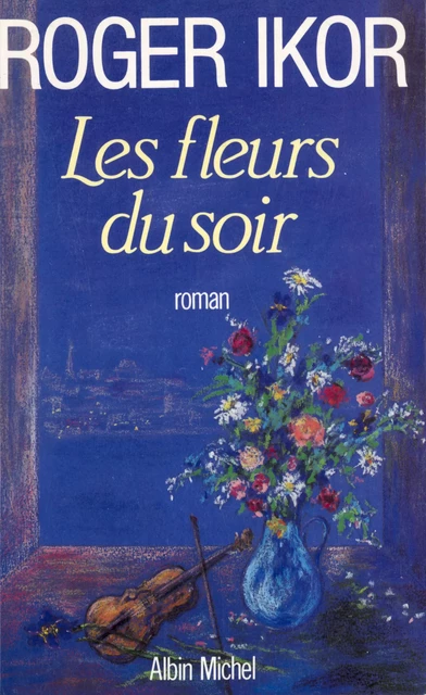 Les Fleurs du soir - Roger Ikor - Albin Michel