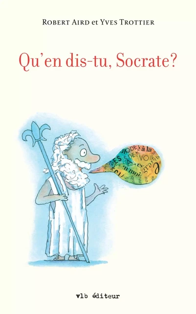 Qu'en dis-tu, Socrate? - Robert Aird, Yves Trottier - VLB éditeur