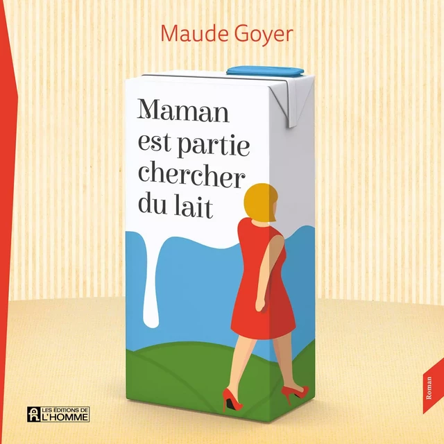 Maman est partie chercher du lait - Maude Goyer - Les Éditions de l'Homme