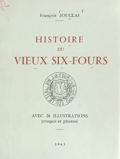 Histoire du vieux Six-Fours - François Jouglas - FeniXX rédition numérique