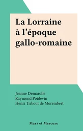 La Lorraine à l'époque gallo-romaine