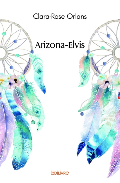 Arizona-Elvis - Clara-Rose Orlans - Editions Edilivre