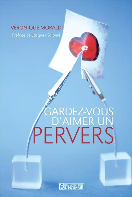 Gardez-vous d'aimer un pervers - Véronique Moraldi - Les Éditions de l'Homme