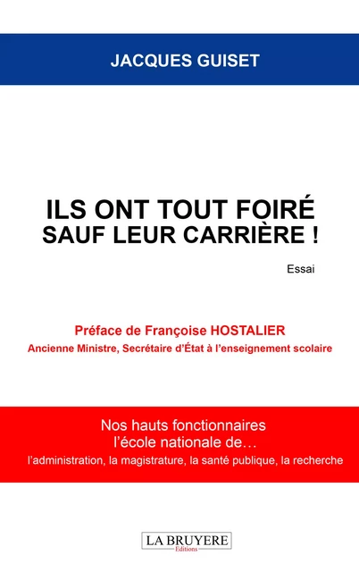 Ils ont tout foiré sauf leur carrière ! Nos hauts fonctionnaires, L’école nationale de… - Jacques Guiset - Editions La Bruyère