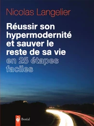 Réussir son hypermodernité et sauver le reste de sa vie en 25 étapes faciles