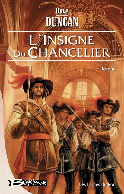 Les Lames du Roi, T1 : L'Insigne du Chancelier - Dave Duncan - Bragelonne