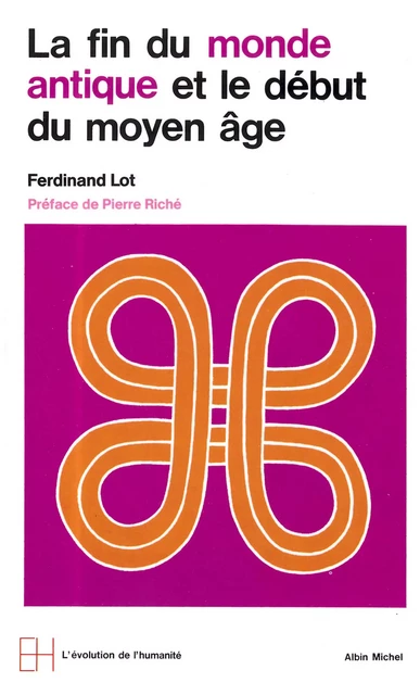 La Fin du monde antique et le début du Moyen Âge - Ferdinand Lot - Albin Michel