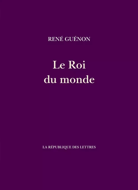 Le Roi du Monde - René Guénon - République des Lettres