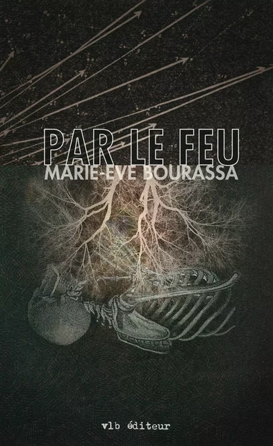 Par le feu - Marie-Eve Bourassa - VLB éditeur