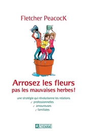 Arrosez les fleurs pas les mauvaises herbes