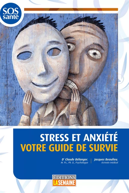 Stress et anxiété votre guide de survie - Claude (Dr) Bélanger, Jacques Beaulieu - La Semaine