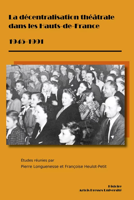 La décentralisation théâtrale dans les Hauts-de-France 1945-1991 -  - Artois Presses Université