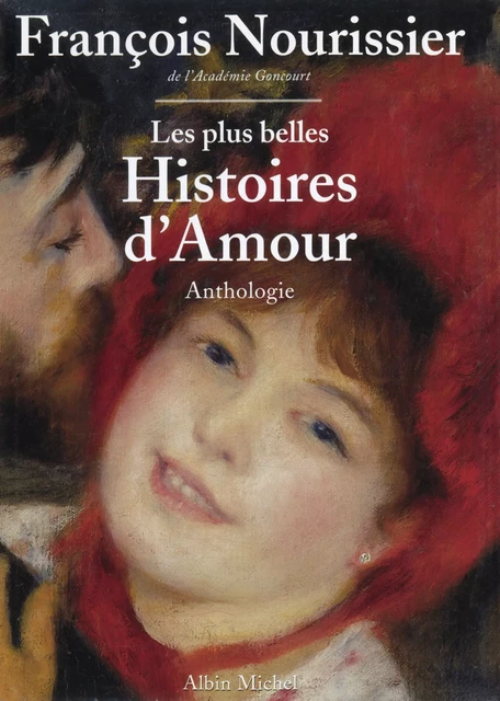 Les Plus belles histoires d'amour de la littérature française - François Nourissier - Albin Michel