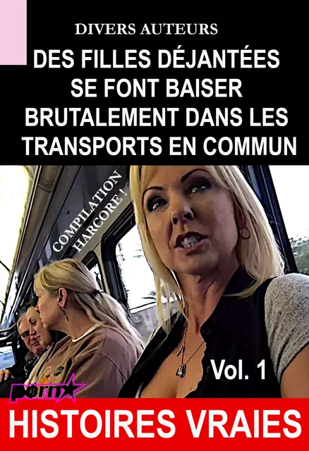 Des filles déjantées se font baiser brutalement dans les transports en commun, COMPILATION HARDCORE ! Vol.1 [Histoires Vraies] - Divers Auteurs - Ink book